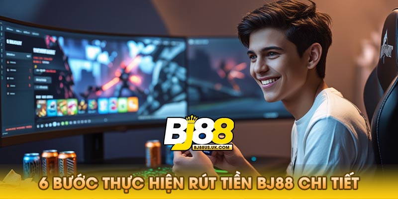 6 bước thực hiện rút tiền Bj88 chi tiết