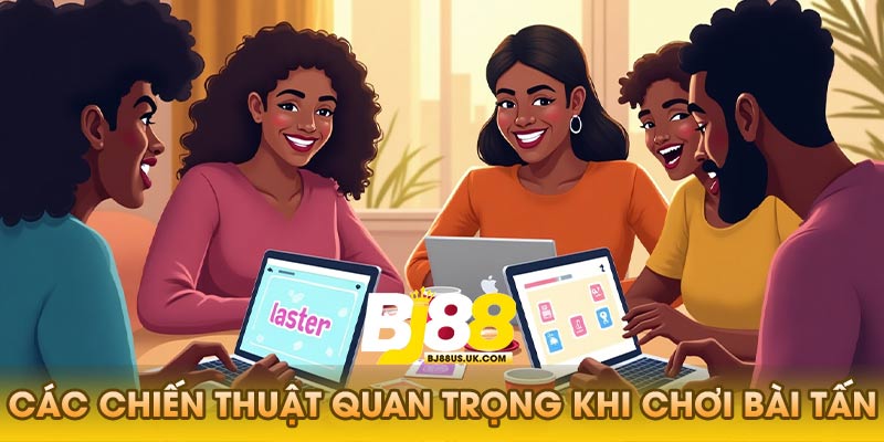 Các Chiến Thuật Quan Trọng Khi Chơi Bài Tấn