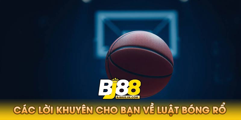 Các lời khuyên cho bạn về luật bóng rổ