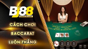 Cách chơi baccarat luôn thắng