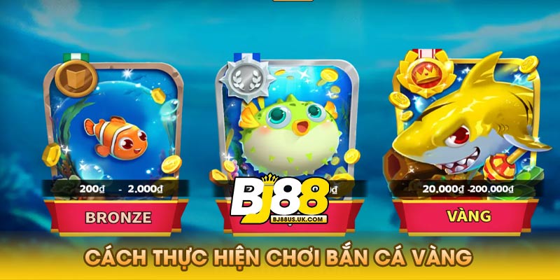 Cách thực hiện chơi bắn cá vàng hiệu quả