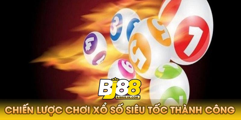 Chiến Lược Chơi Xổ Số Siêu Tốc Thành Công