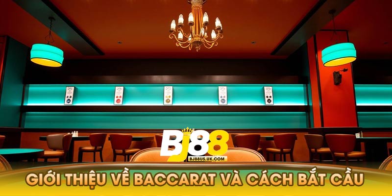 Giới thiệu về baccarat và cách bắt cầu