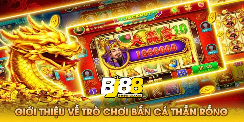 Giới thiệu về trò chơi bắn cá thần rồng