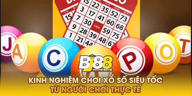 Kinh Nghiệm Chơi Xổ Số Siêu Tốc