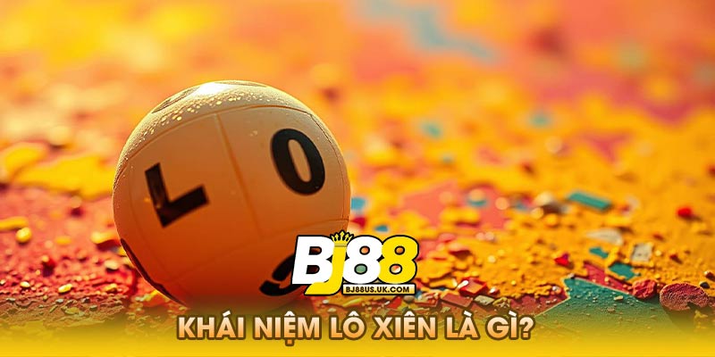 Khái niệm lô xiên là gì?