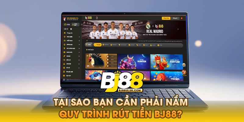 Tại sao bạn cần phải nắm vững quy trình rút tiền Bj88?