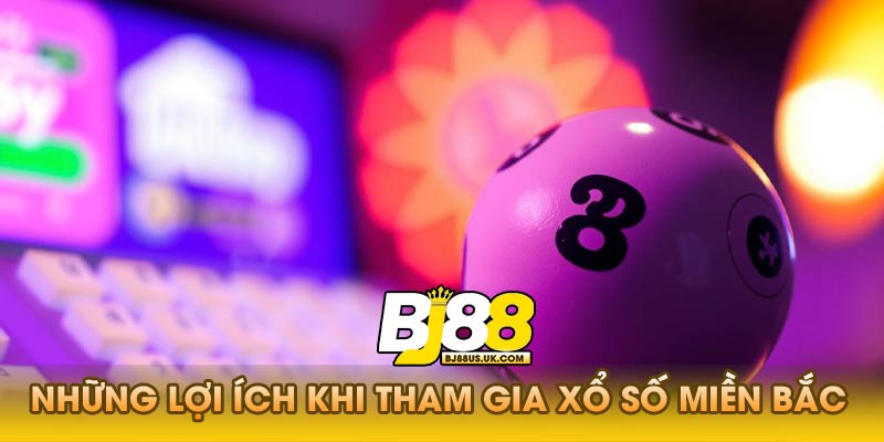 Những Lợi Ích Khi Tham Gia Xổ Số Miền Bắc