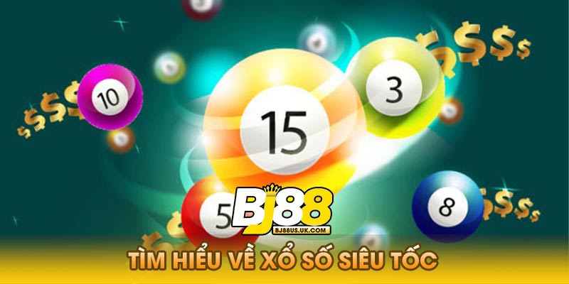 Tìm Hiểu Về Xổ Số Siêu Tốc