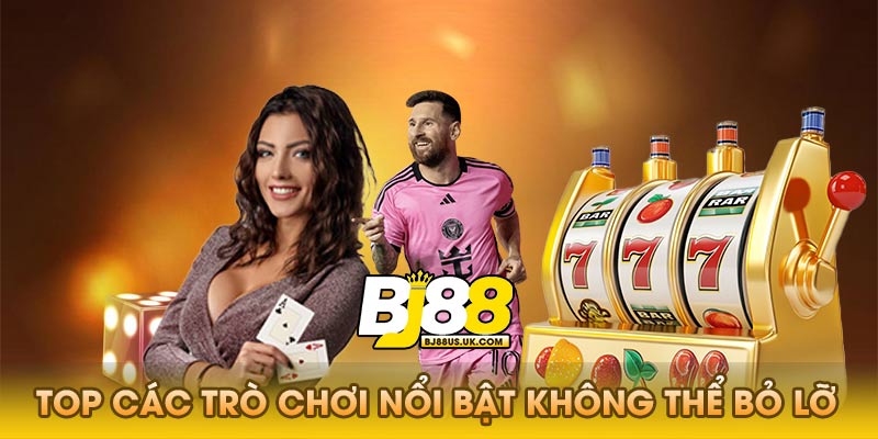 Top các trò chơi nổi bật tại Bj88 bạn không thể bỏ lỡ